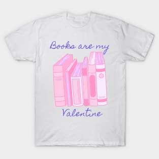 Books are my valentine- pink T-Shirt